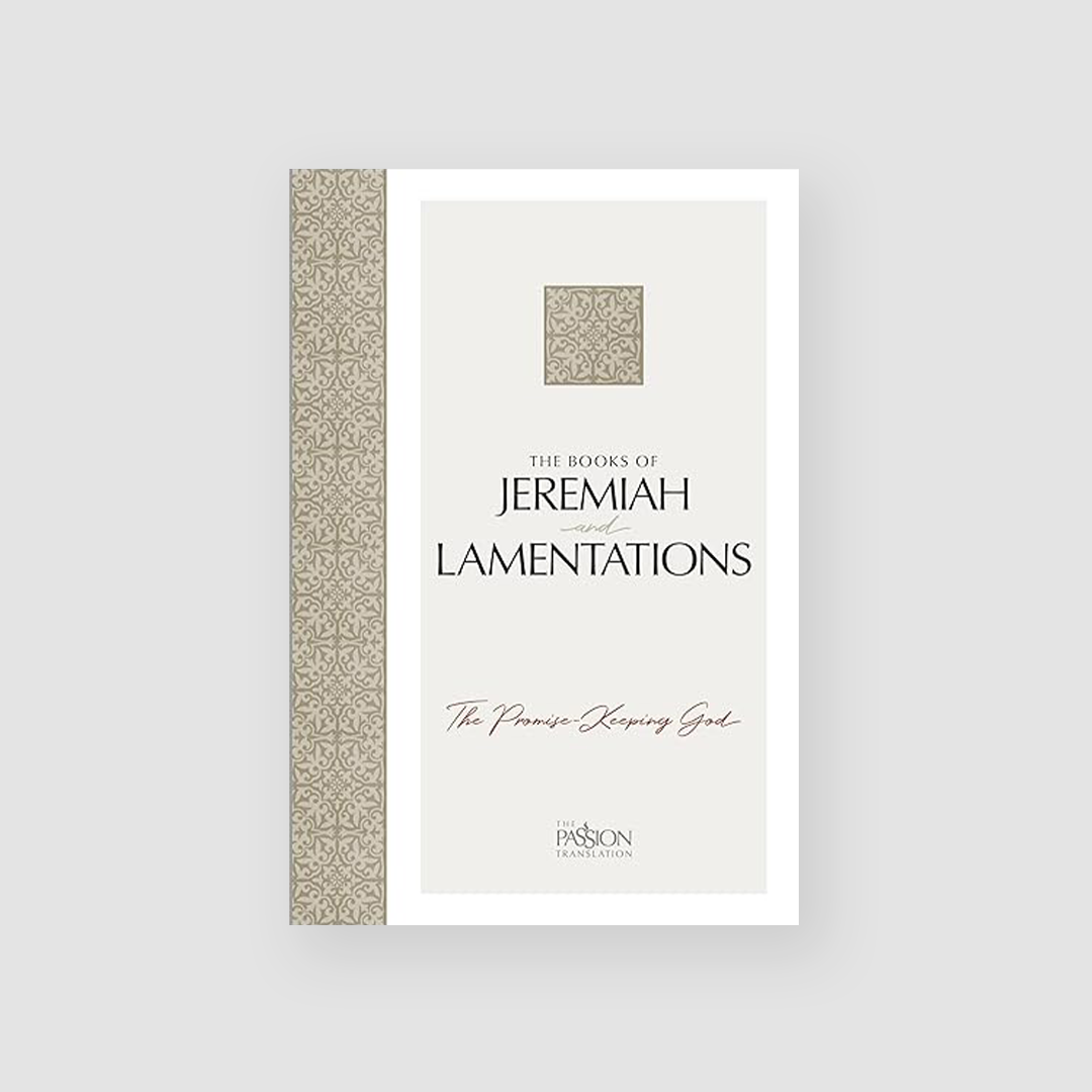 The Books of Jeremiah & Lamentations (The Passion Translation)