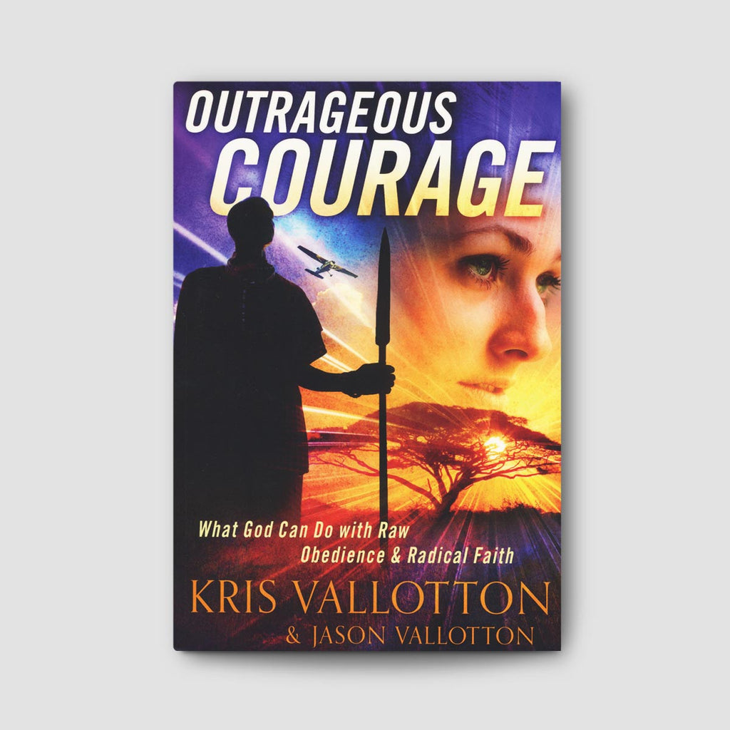 Outrageous Courage: What God Can Do With Raw Obedience and Radical Faith