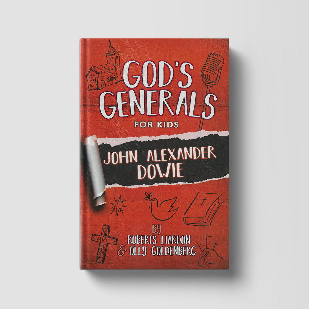 God's Generals For Kids: John Alexander Dowie Volume 3