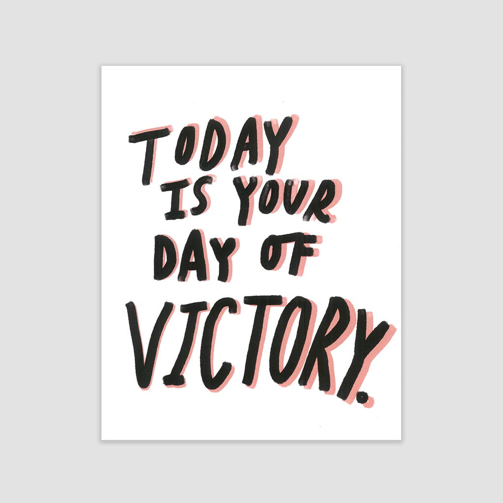 Today is Your Day of Victory Print
