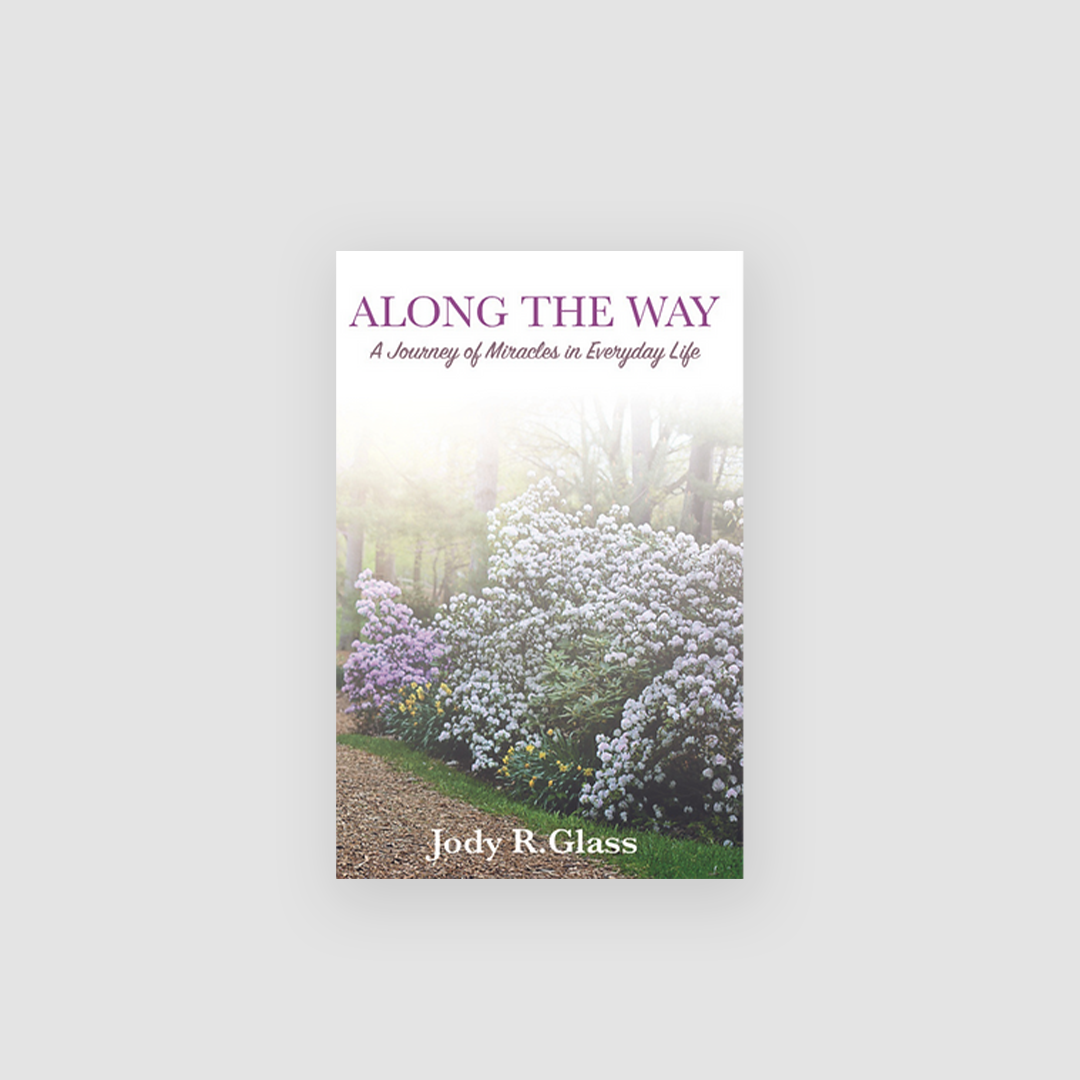 Along The Way: A Journey of Miracles in Everyday Life