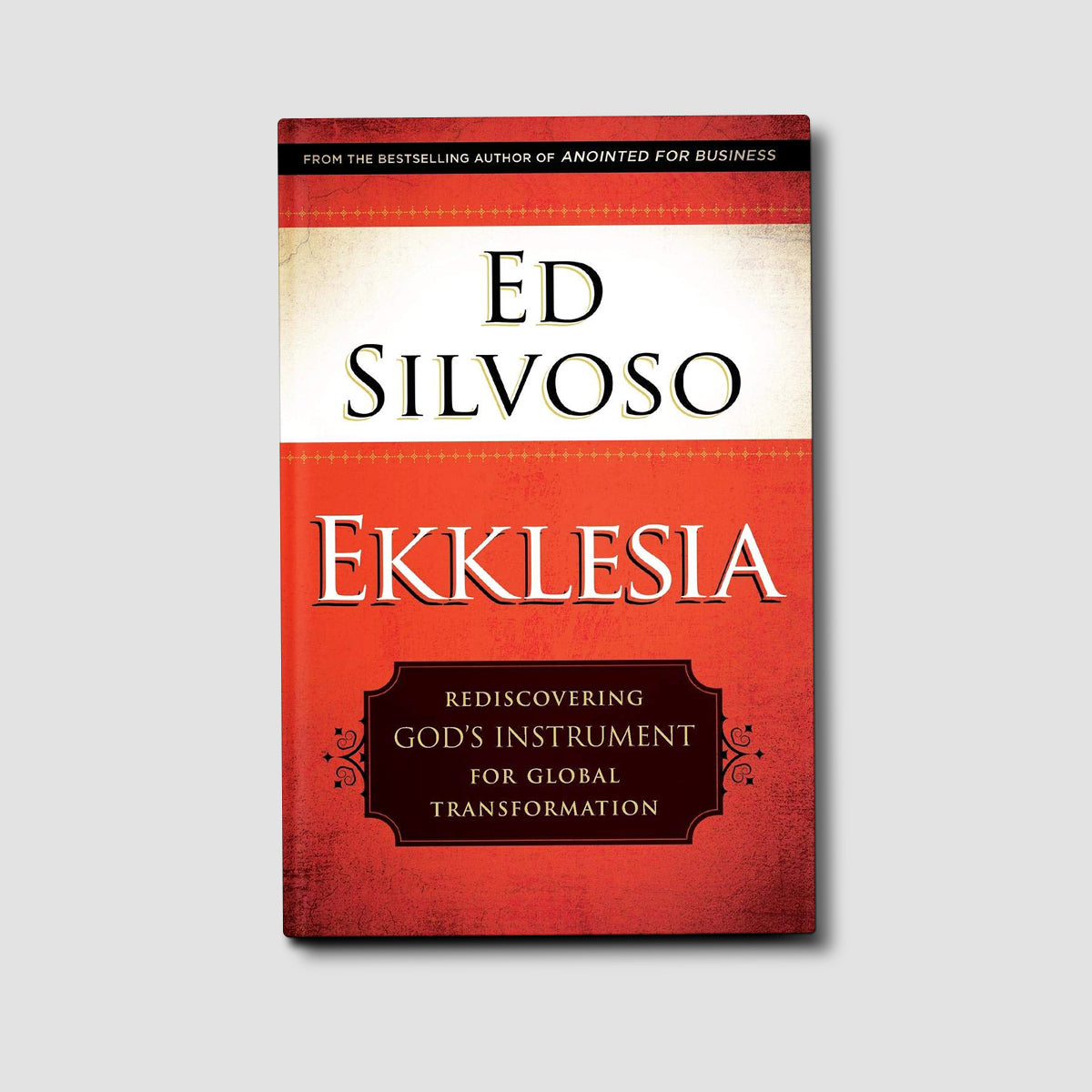 Ekklesia: Rediscovering God's Instrument for Global Transformation