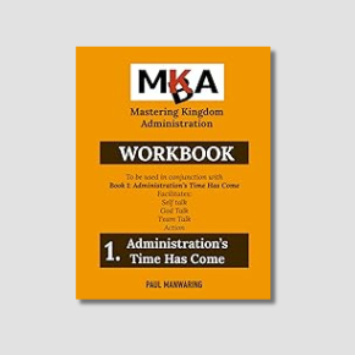 MKA - Administration's Time Has Come! Workbook