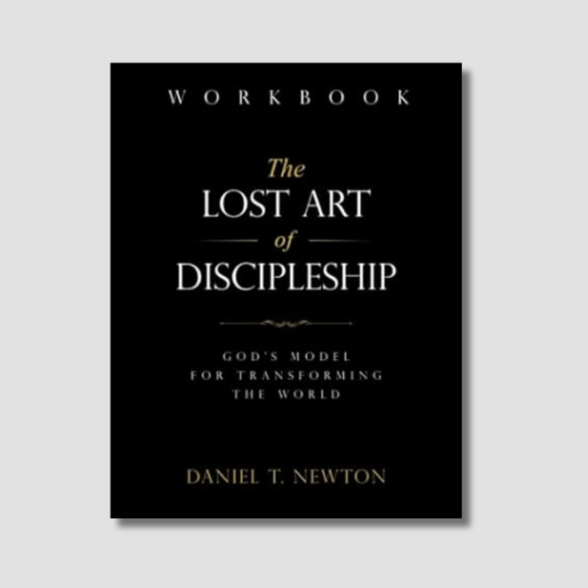 The Lost Art of Discipleship Workbook