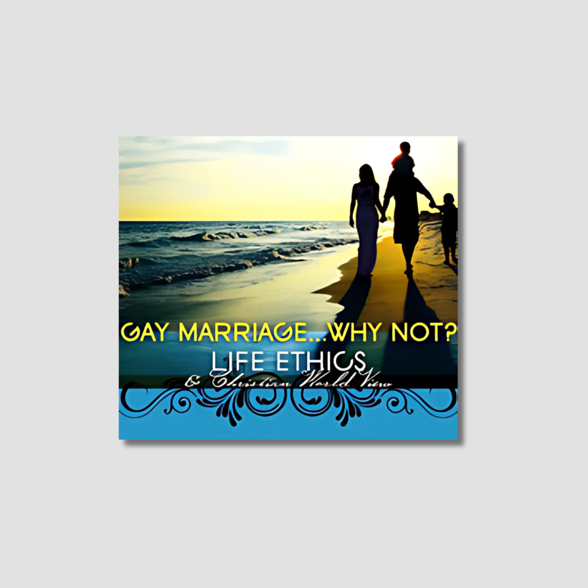 Life Ethics Series - Gay Marriage: Why Not?