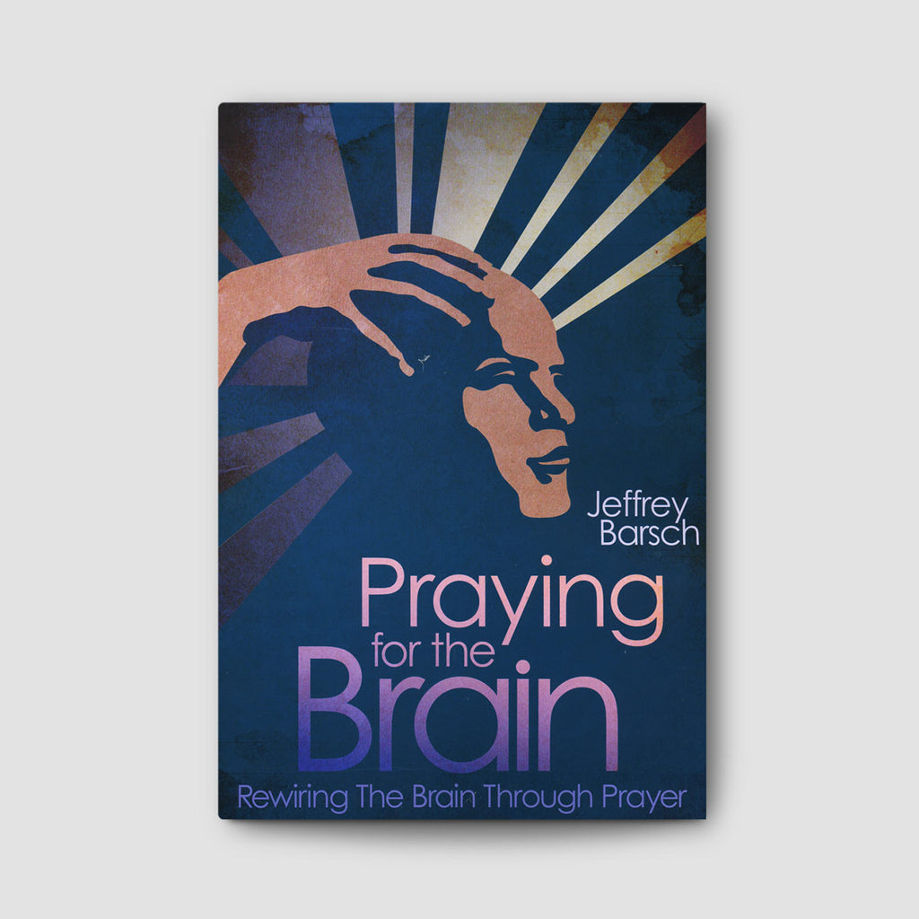Praying for the Brain: Rewiring the Brain Through Prayer
