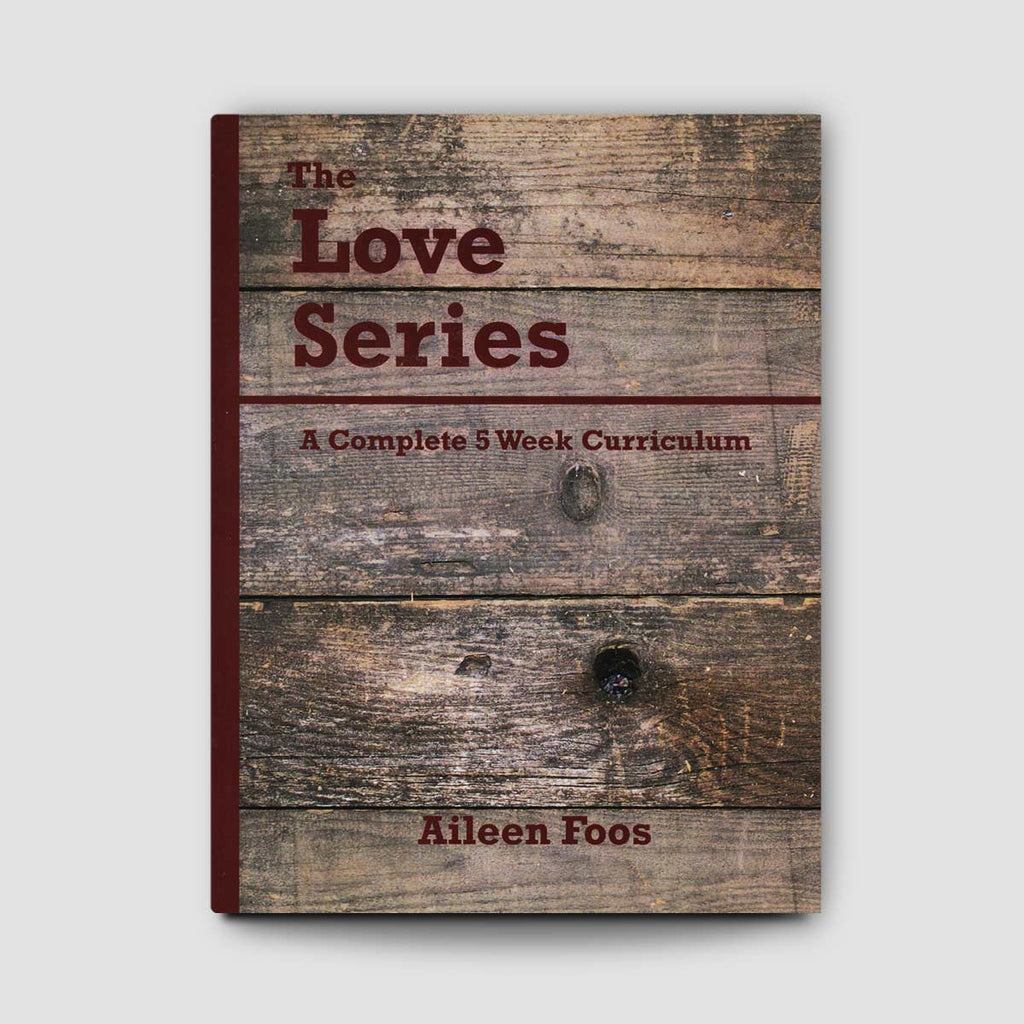 The Love Series: A Complete 5 Week Curriculum