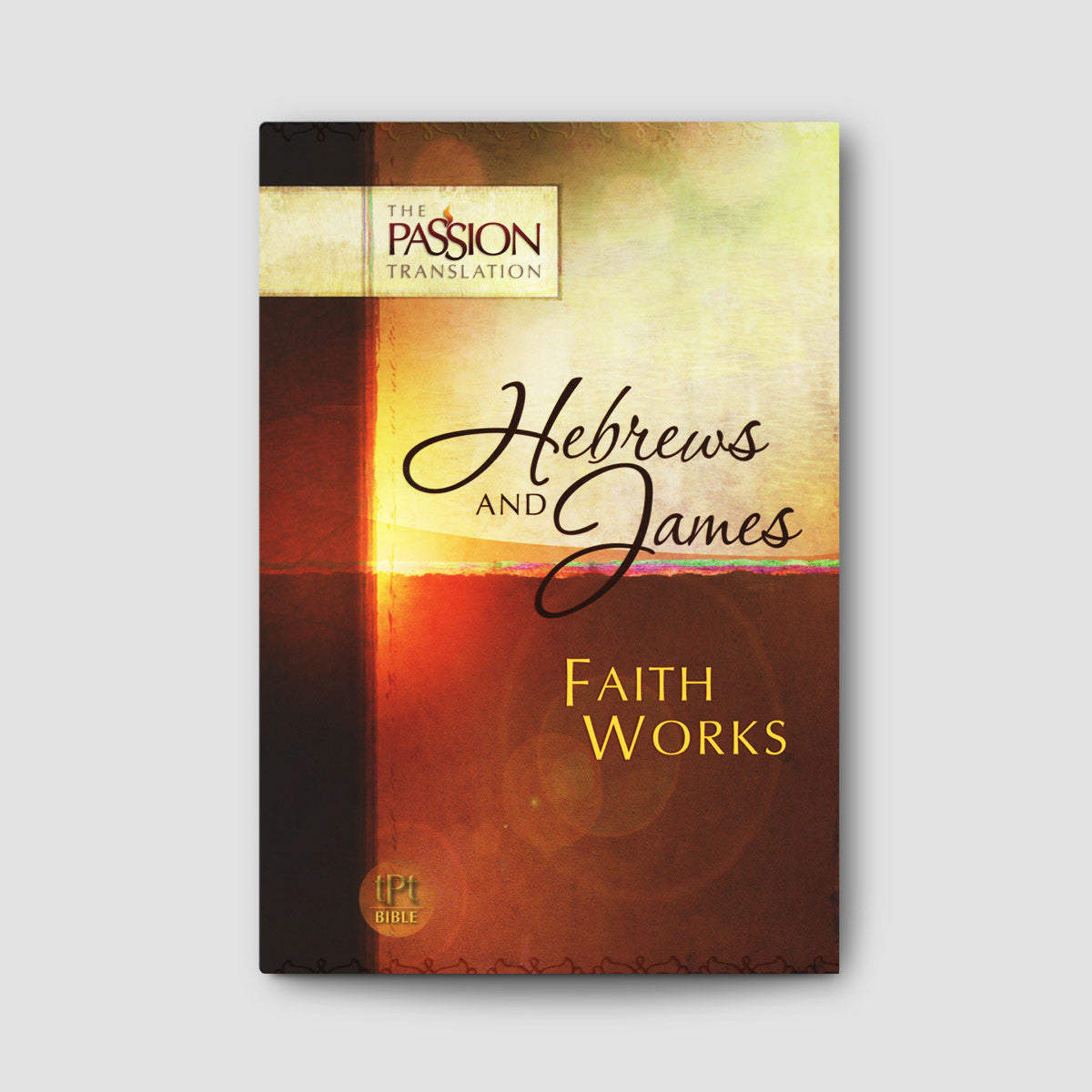 Hebrews and James: Faith Works (The Passion Translation)