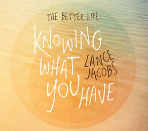 The Better Life - Knowing What You Have