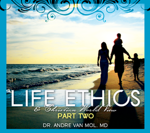 Life Ethics & Christian World View Part Two