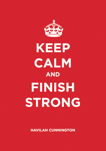Keep Calm & Finish Strong