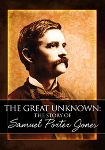 The Great Unknown: The Story of Samuel Porter Jones