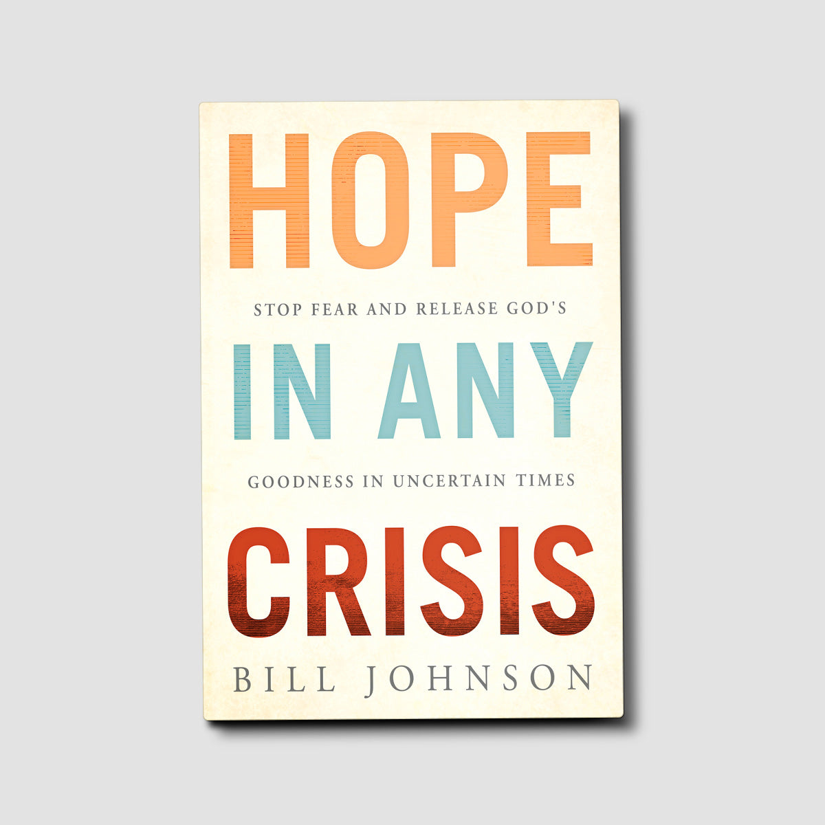 Hope in Any Crisis: Stop Fear and Release God's Goodness in Uncertain Times