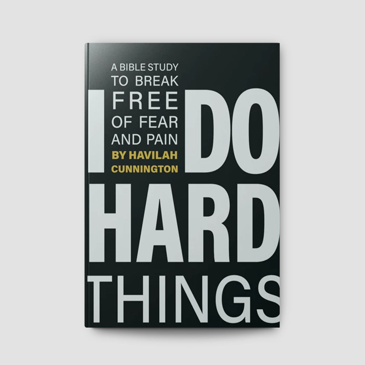 I Do Hard Things: A Bible Study to Break Free of Fear and Pain