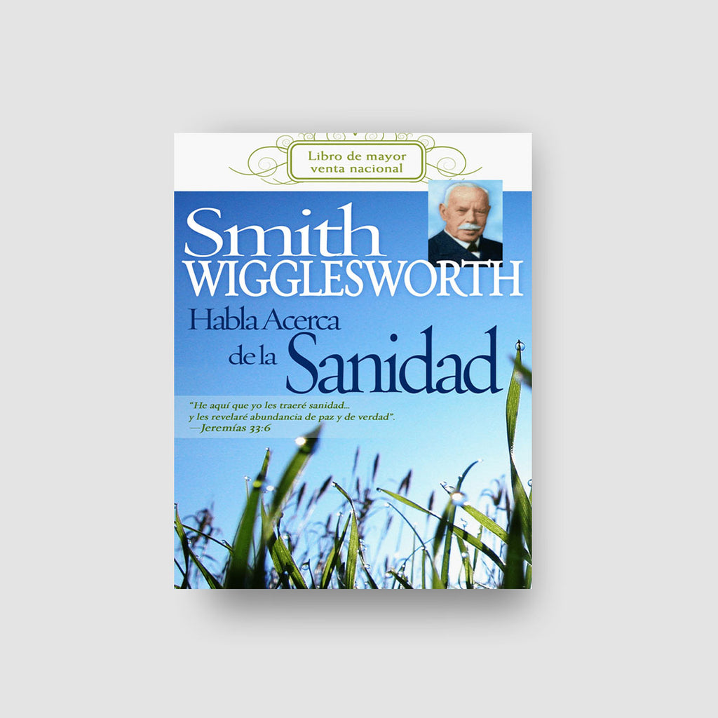 Smith Wigglesworth Habla Acerca de la Sanidad eBook