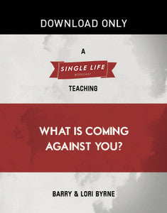 Single Life Workshop: What Is Coming Against You?
